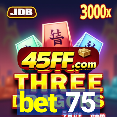 bet 75